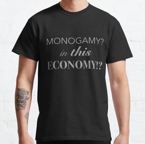 Monogamy? in this economy? Classic T-Shirt
