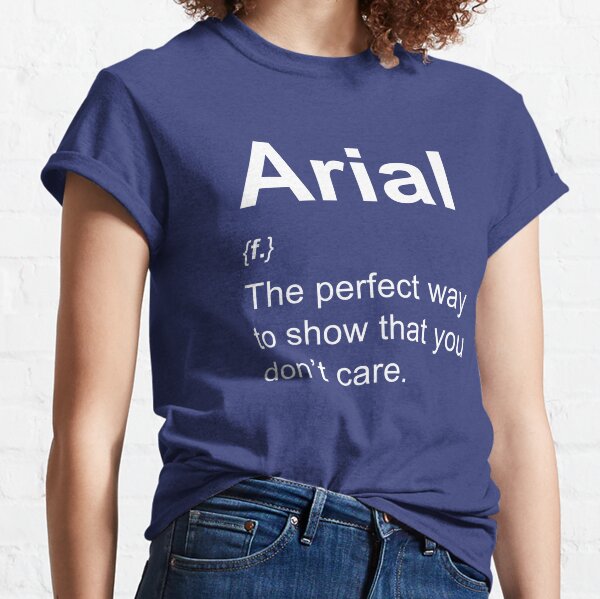 Arial (font) for graphic designers Classic T-Shirt