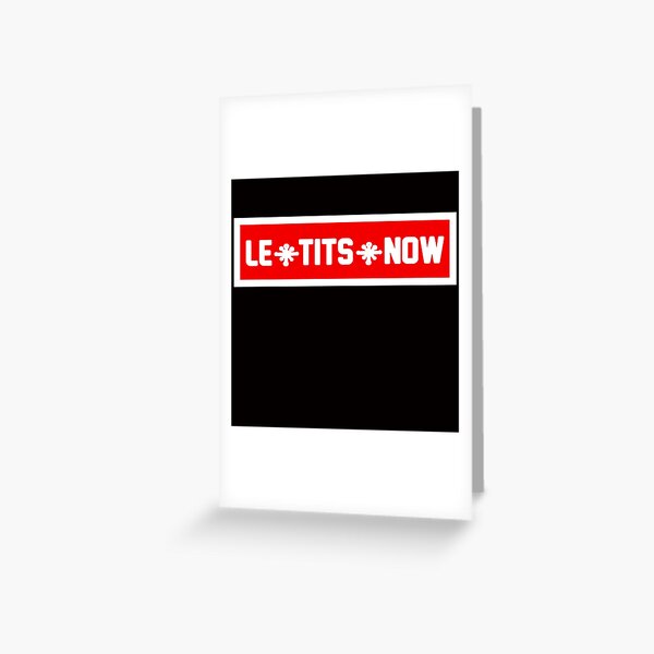 Le Tits Now  Greeting Card