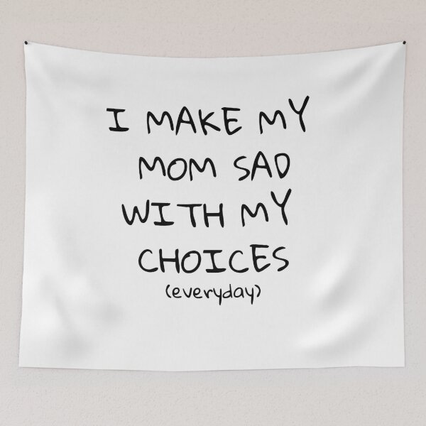 Item preview, I Make My Mom Sad With My Choices (Everyday) designed and sold by HeyFellowKids.