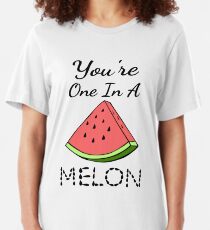 You're One In A Melon Slim Fit T-Shirt