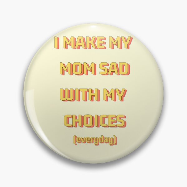 Item preview, I Make My Mom Sad With My Choices (everyday), Yellow Variant designed and sold by HeyFellowKids.