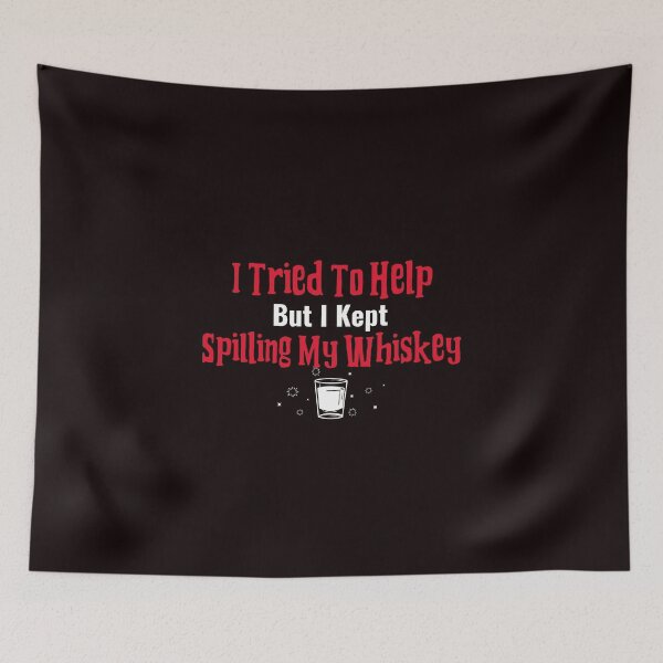 Item preview, I Tried To Help But I Kept Spilling My Whiskey designed and sold by Coolshirts262.