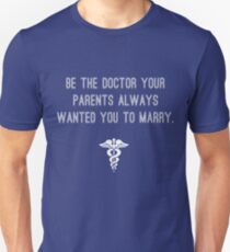 Be the doctor your parents always wanted you to marry v2 Unisex T-Shirt