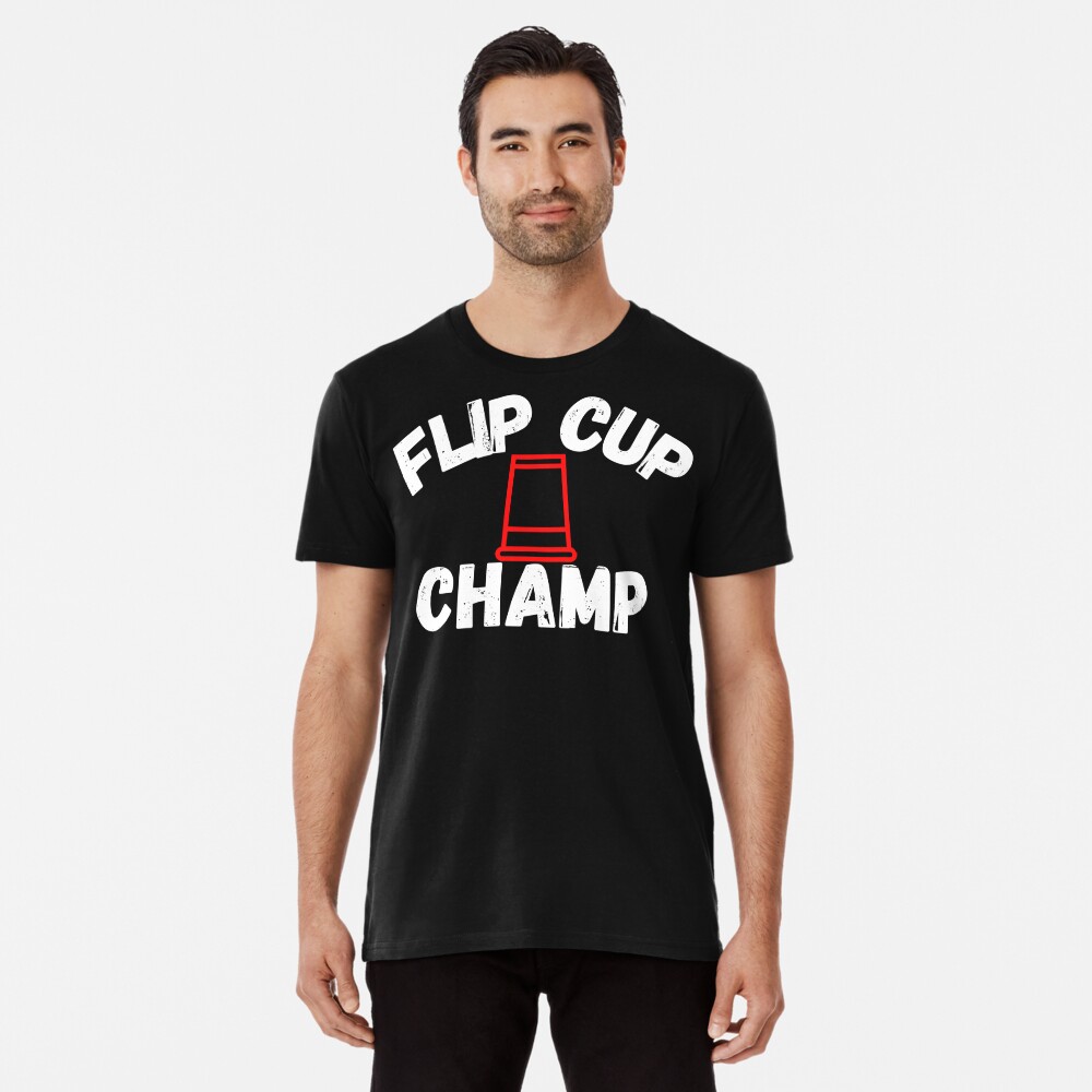 Flip cup champion t hot sale shirt