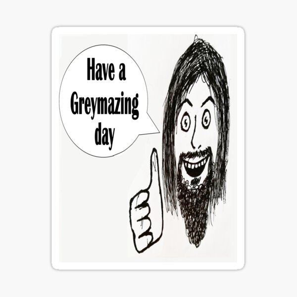 Item preview, Have a Greymazing Day designed and sold by thegreyman.