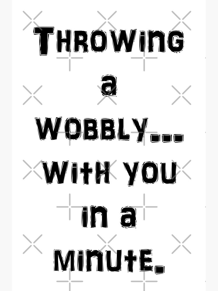 "Throwing a Wobbly Wordman Design" Poster by JohnERoessler Redbubble