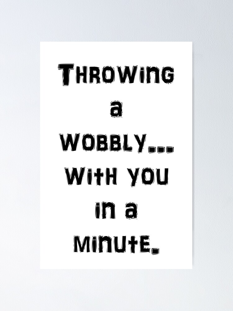 "Throwing a Wobbly Wordman Design" Poster by JohnERoessler Redbubble