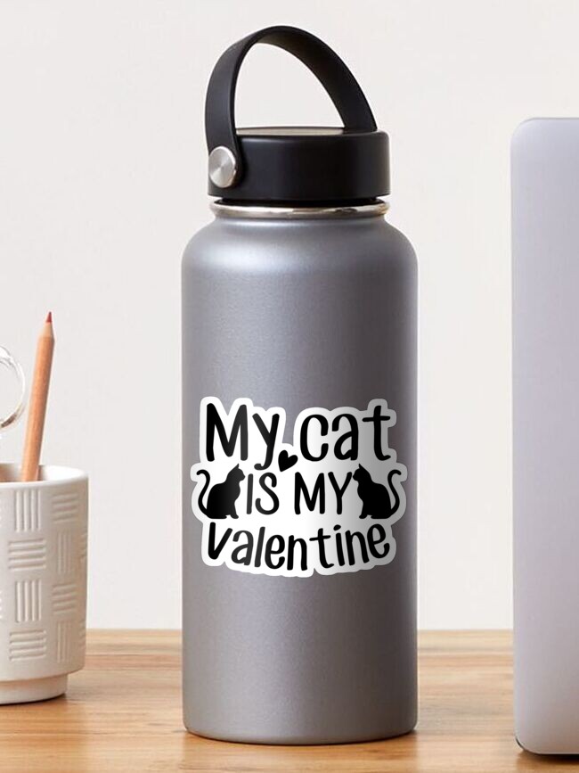 My Cat Is My Valentine Best Valentine Gift Idea Valentine Loveship Quotes Sticker By Mrpmizer Redbubble