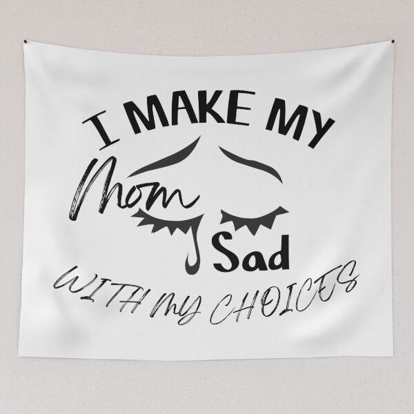 Item preview, I make my mom sad with my choices designed and sold by Achily.