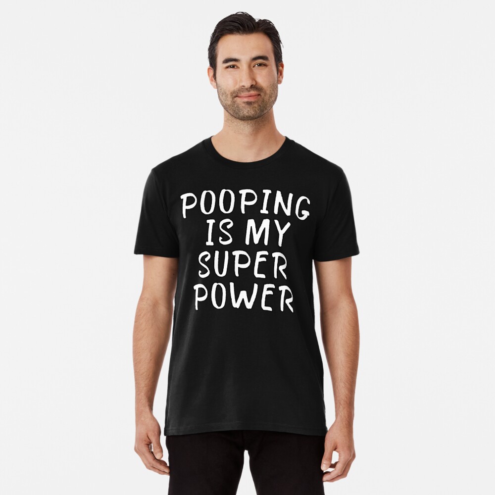 Pooping is my Super Power