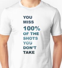 You Miss 100% Of The Shots You Don't Take- Quote Unisex T-Shirt