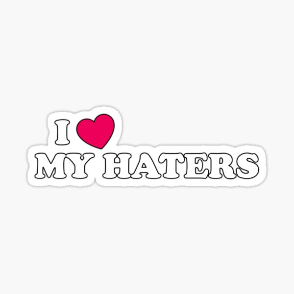 I Love Haters Stickers Redbubble