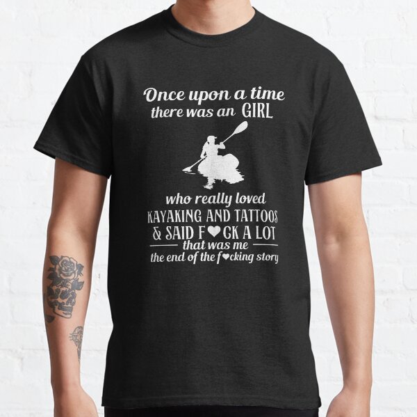 Who really loved kayaking and tattoos Classic T-Shirt