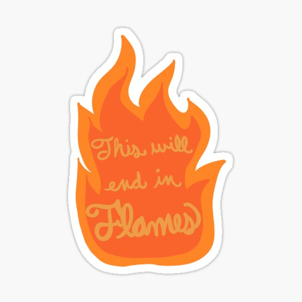 This Will End in Flames Sticker
