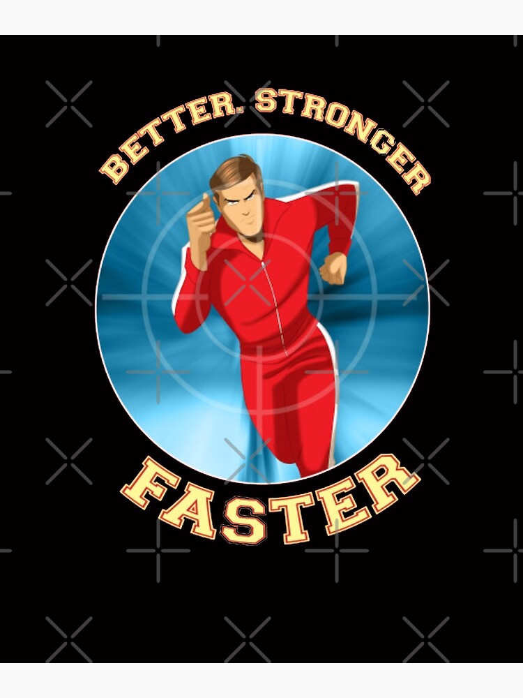 Better ,Stronger ,Faster : Bionic Man