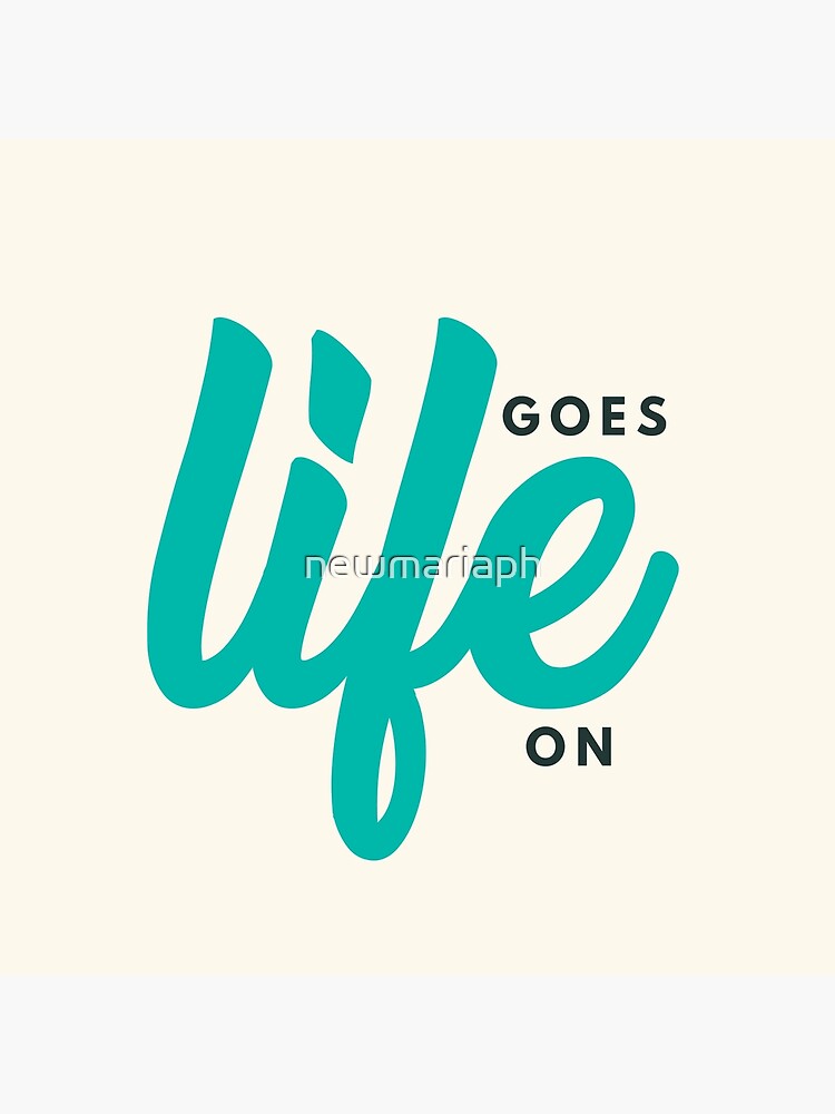 Life Goes On by newmariaph
