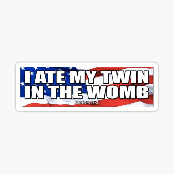 I Ate My Twin in the Womb Sticker