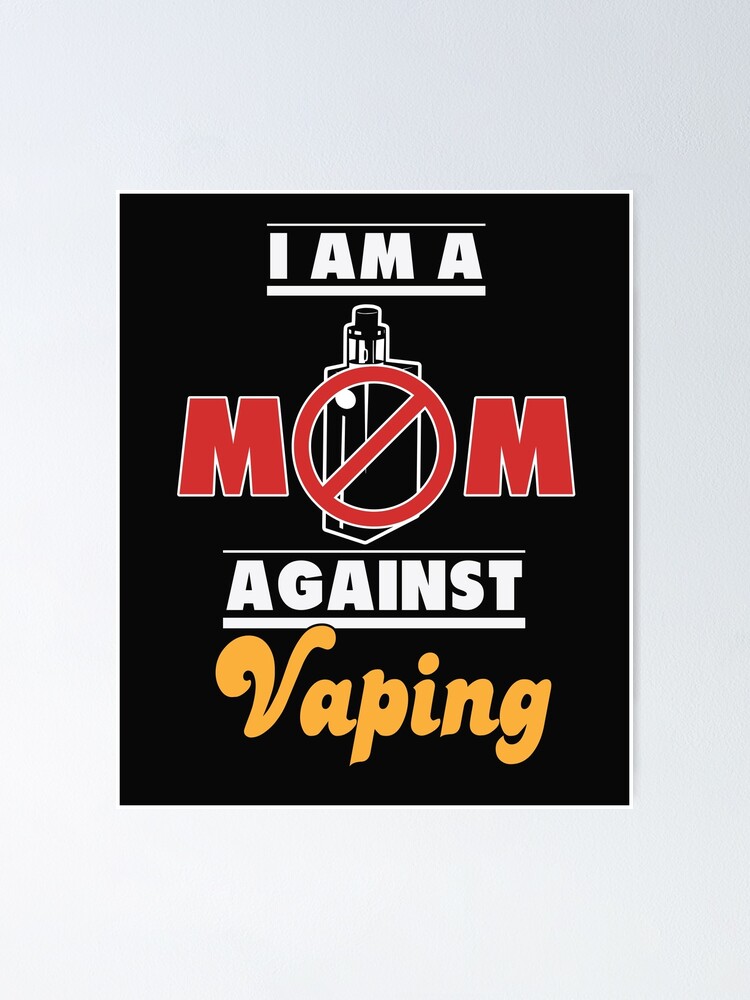 "I am a MOM against Vaping Anti Vape Non Smoker" Poster by sunnym79