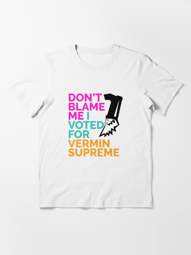 Don't Blame Me I Voted For Vermin Supreme