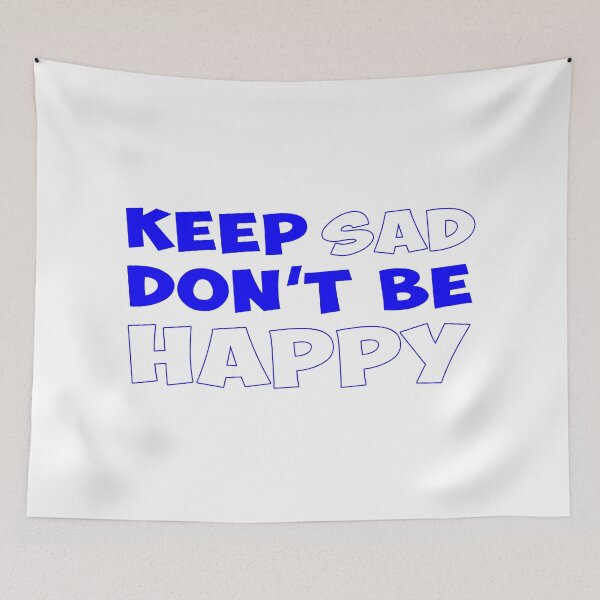 Item preview, Keep Sad Dont Be Happy Blue White designed and sold by Noverda Nawarizka Prabowo.