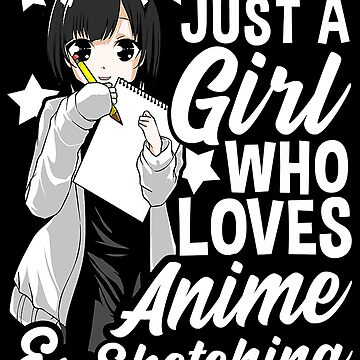 Anime Girl Just A Girl Who Loves Anime and Sketching Drawing T-Shirt  Essential T-Shirt for Sale by artcool12