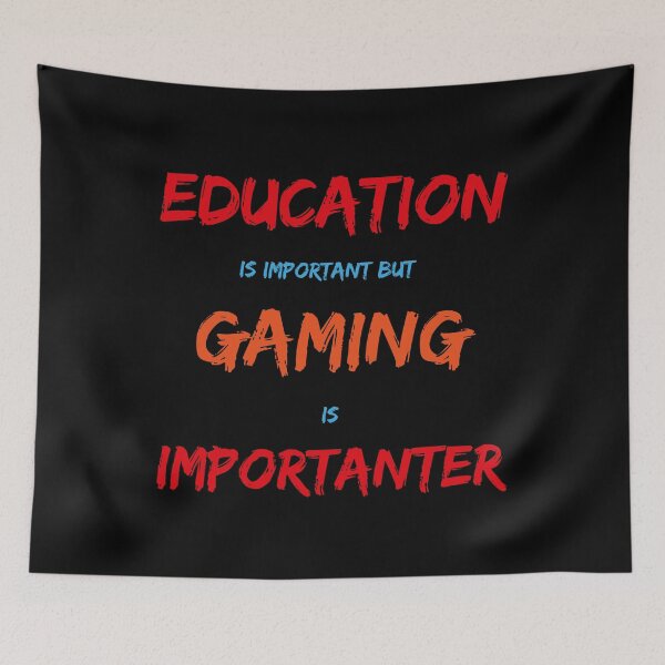 Item preview, Education Is Important But Gaming Is Importanter designed and sold by TakeiteasySH ⭐⭐⭐⭐⭐.