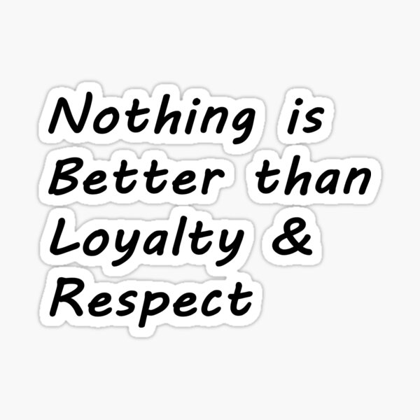 nothing-is-better-than-loyalty-respect-sticker-for-sale-by-sayu123