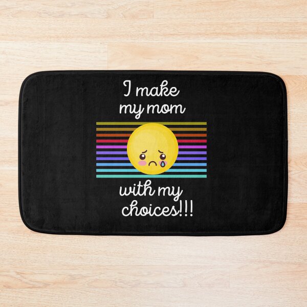 Item preview, I Make My Mom Sad With My Choices!!! designed and sold by WhatTheWorld.