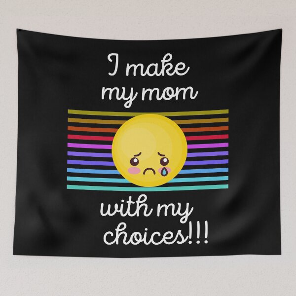 Item preview, I Make My Mom Sad With My Choices!!! designed and sold by WhatTheWorld.
