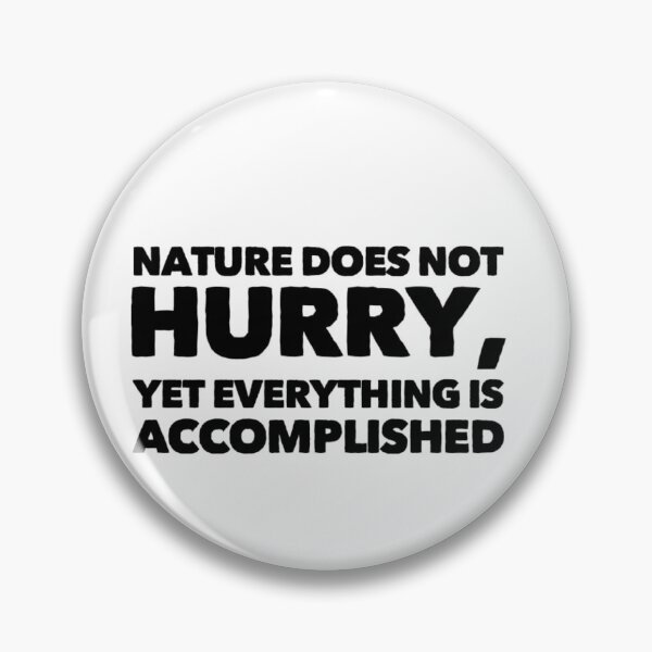 Item preview, Nature Does Not Hurry, Yet Everything is Accomplished designed and sold by Philosopher Project.