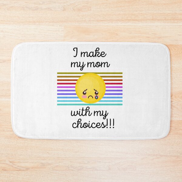 Item preview, I Make My Mom Sad With My Choices!!! designed and sold by WhatTheWorld.