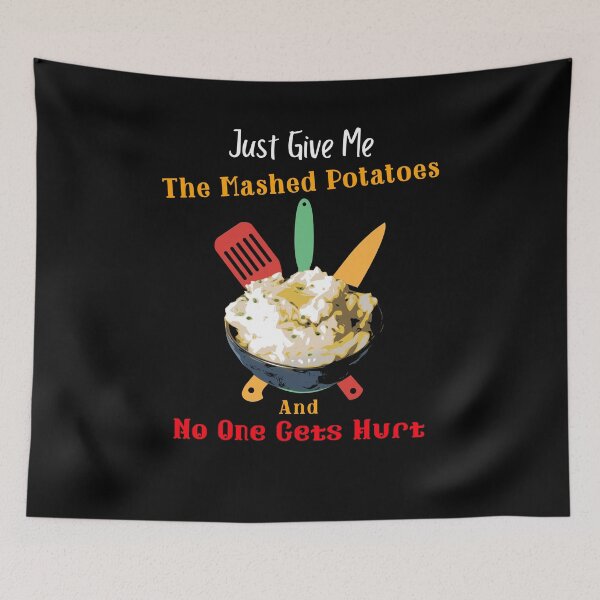 Item preview, Just Give Me The Mashed Potatoes And No One Gets Hurt, Cute Funny Gifts For Boys Girls Boyfriends Girlfriends Dad and Mom designed and sold by SocialStreet.