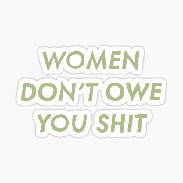 Item preview, Women Don’t Owe You Shit (green) designed and sold by ACloudShop.