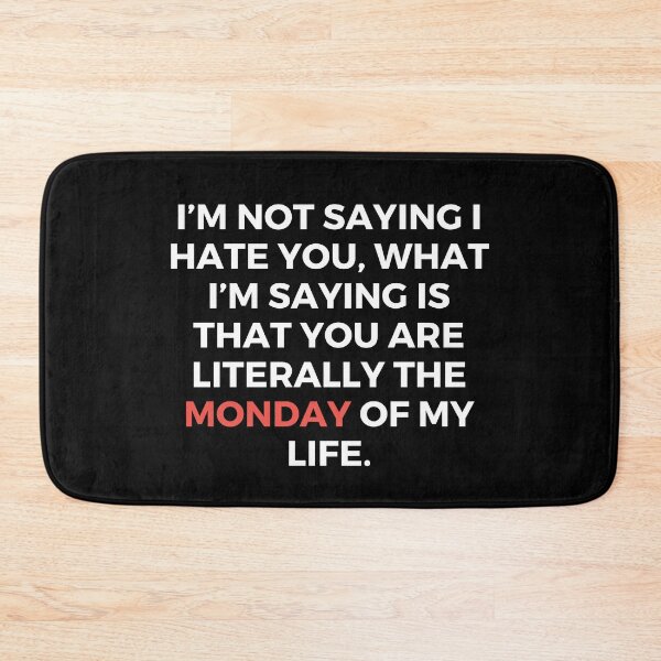 Item preview, I’m not saying I hate you, what I’m saying is that you are literally the Monday of my life. | Sarcasm | Baseball designed and sold by FitBeast.