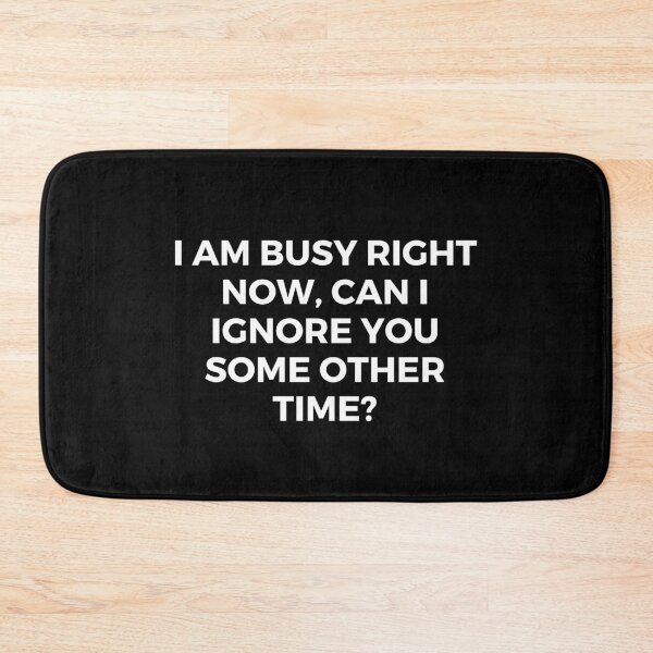 Item preview, I am busy right now, can I ignore you some other time? | Sarcasm | Witty designed and sold by FitBeast.