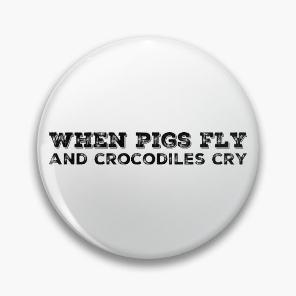 Item preview, When Pigs Fly and Crocodiles Cry designed and sold by homesteadswag.