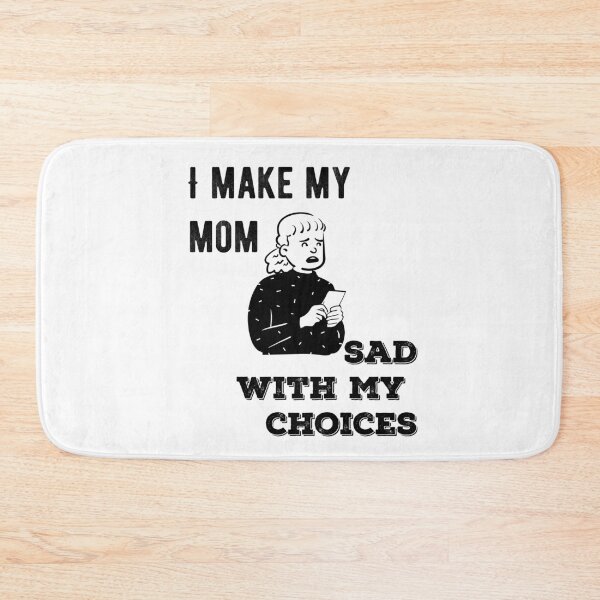 Item preview, I Make My Mom Sad With My Choices Funny Quote designed and sold by AritraSur.