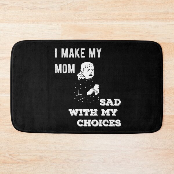 Item preview, I Make My Mom Sad With My Choices Funny Quote designed and sold by AritraSur.