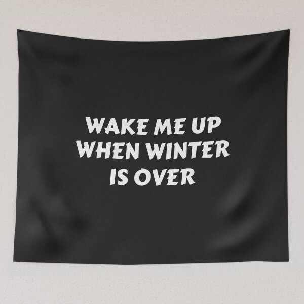 Item preview, Wake me up when winter is over designed and sold by MohitJain1109.