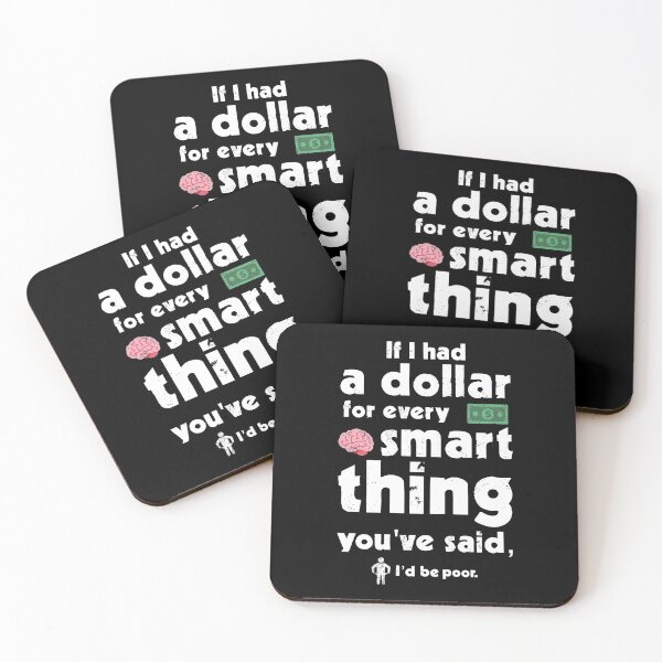 Item preview, Sarcastic Saying: If I had A Dollar For Every Smart Thing You've Said designed and sold by Happy Puppy Print On Demand.