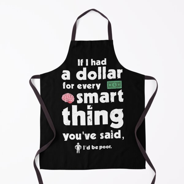 Item preview, Sarcastic Saying: If I had A Dollar For Every Smart Thing You've Said designed and sold by Happy Puppy Print On Demand.