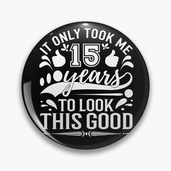 Item preview, it only took me 15 years to look this good, birthday ideas,b day idea,b day ideas, designed and sold by buzz1days.