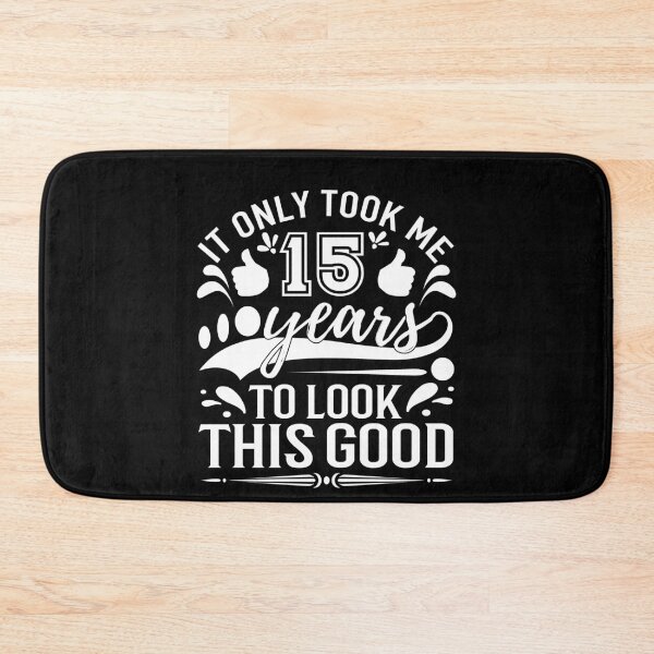 Item preview, it only took me 15 years to look this good, birthday ideas,b day idea,b day ideas, designed and sold by buzz1days.