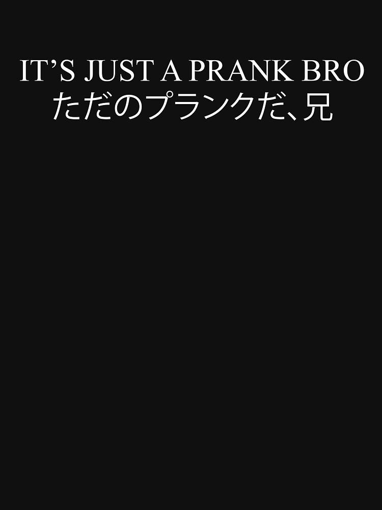 ITS JUST A PRANK BRO - TEXT by Ryouza