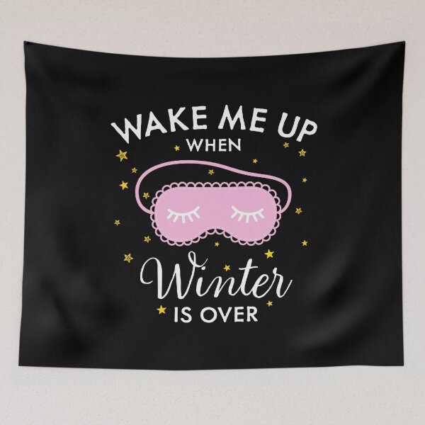 Item preview, Wake Me Up When Winter Is Over designed and sold by sundae-artisan.
