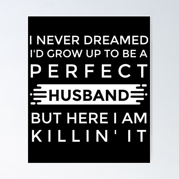 Item preview, I Never Dreamed I'd Grow Up To Be A Perfect Husband  designed and sold by ORRAPAN.