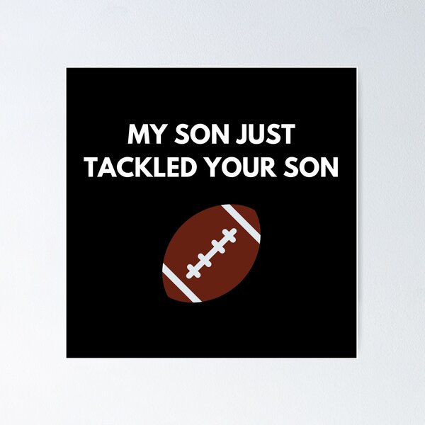 Item preview, My son just tackled your son designed and sold by lolora.