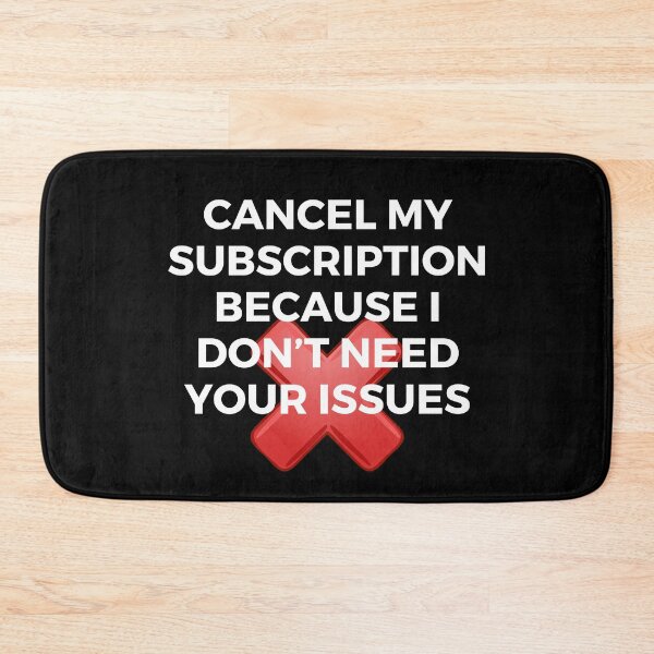Item preview, Cancel my subscription because I don’t need your issues | Sarcasm | Witty designed and sold by FitBeast.