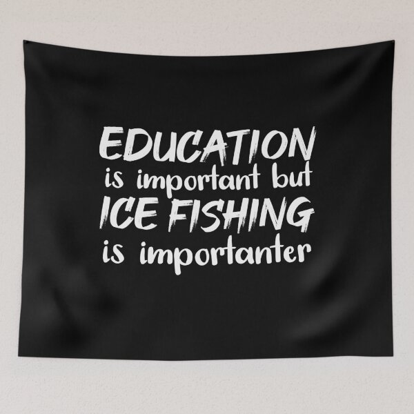 Item preview, Education Is Important But Ice Fishing Is Importanter designed and sold by jacks-tees.